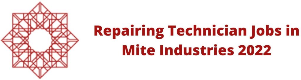 Repairing Technician Jobs in Mite Industries 2022